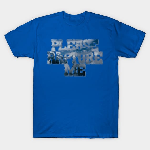 Please Rapture Me T-Shirt by afternoontees